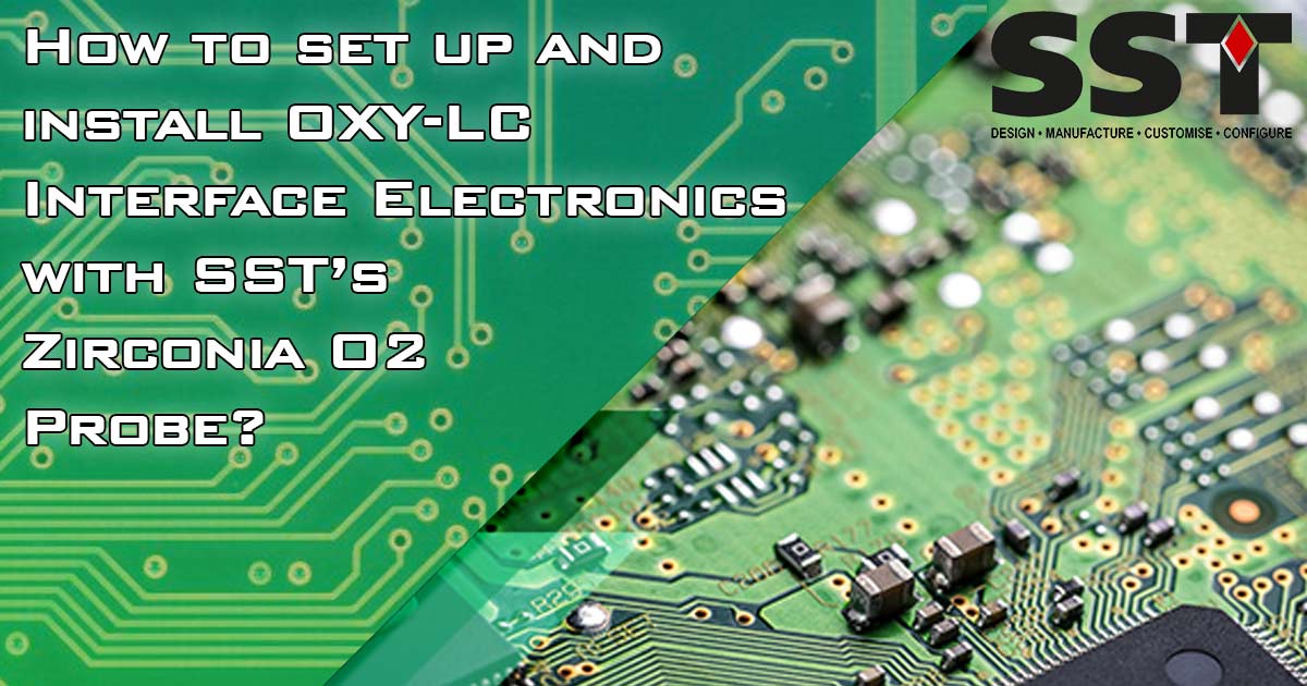 How to set up and install OXY-LC Interface Electronics with SST’s Zirconia O2 Probe?